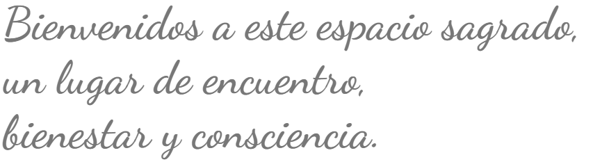 Bienvenidos a este espacio sagrado, un lugar de encuentro,<br>bienestar y consciencia.